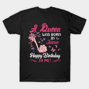 Womens A Queen Was Born In June Happy Birthday To Me T-Shirt